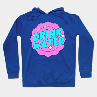 Drink Water!! Hoodie